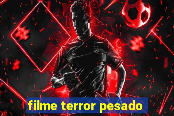 filme terror pesado